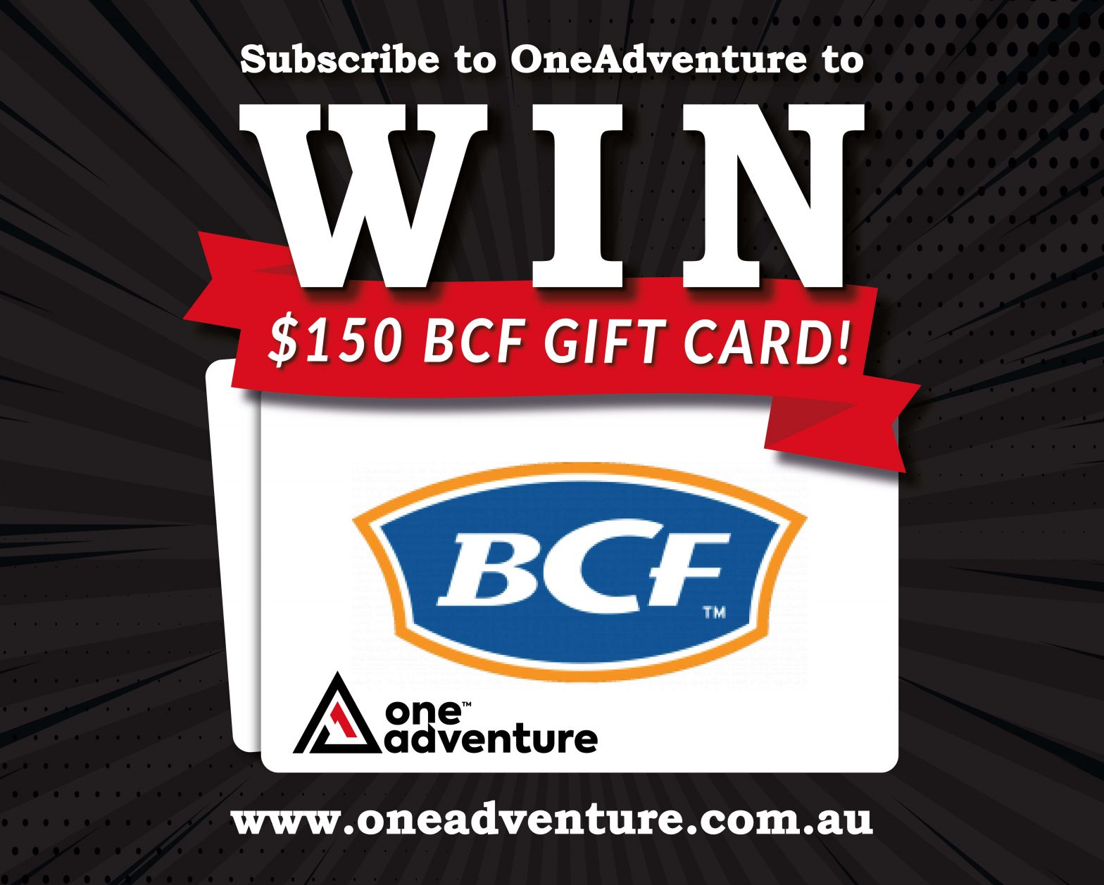 Subscribe to OneAdventure to WIN a $150 BCF Gift Card